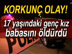 17 yaşındaki genç kız tartıştığı babasını av tüfeğiyle öldürdü