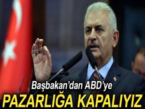 Başbakandan ABDye: 'Pazarlığa kapalıyız'