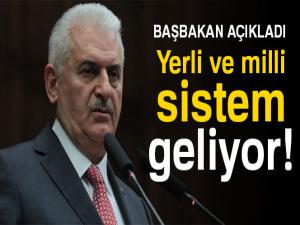 Başbakan Yıldırım açıkladı: Yerli ve milli sistem geliyor