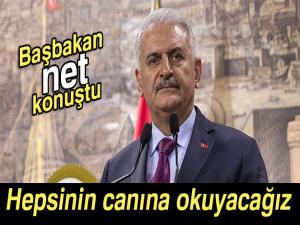 Başbakan Yıldırım: 'Hepsinin canına okuyacağız'