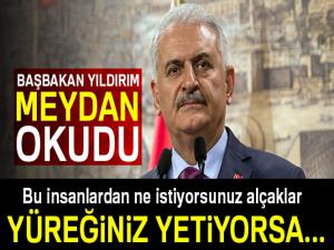 Başbakan Yıldırım meydan okudu: Yüreğiniz yetiyorsa...