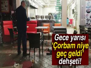 Çorbası geç gelen alkollü şahıs dehşet saçtı