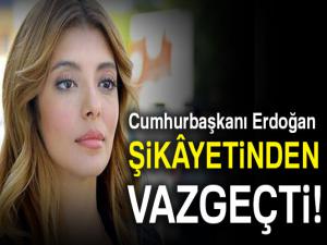 Cumhurbaşkanı Erdoğan, Selin Şekerci hakkındaki şikâyetinden vazgeçti