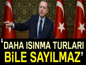 Cumhurbaşkanı Erdoğan: Yaptıklarımız daha ısınma turları bile sayılmaz