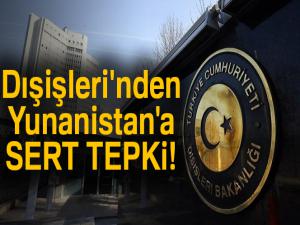 Dışişleri'nden Yunanistan'a sert tepki