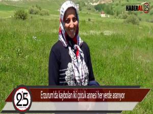 Erzurum'da kaybolan iki çocuk annesi her yerde aranıyor 