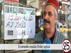 Erzurumlu esnafın Dolar tepkisi 