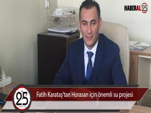 Fatih Karataştan Horasan için önemli su projesi 