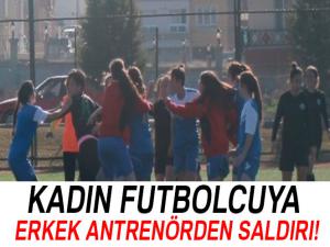 Kadın futbolcuya erkek antrenörden saldırı