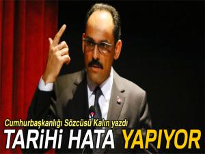 Kalın: 'Batılı ülkeler tarihi hata yapıyor'