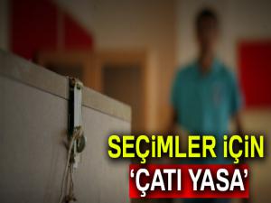 Seçimler için çatı yasa