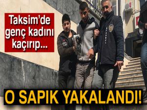 Taksimde genç kadını omzuna atıp kaçıran sapık yakalandı