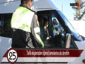 Trafik ekiplerinden öğrenci servislerine sıkı denetim 