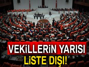 Vekillerin yarısı liste dışı!