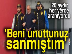 Yakalanan cinayet hükümlüsü: 'Beni unuttunuz sanmıştım'