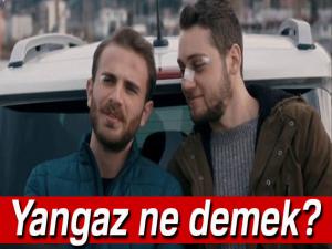 Yangaz ne anlama geliyor? Sen Anlat Karadeniz Yangaz ne demek?