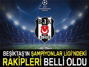 Beşiktaş'ın Şampiyonlar Ligi gruplarındaki rakipleri belli oldu