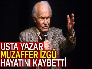 Usta yazar Muzaffer İzgü hayatını kaybetti