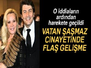 Vatan Şaşmaz cinayetinde flaş gelişme! Harekete geçildi...