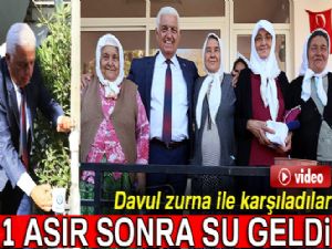 Bir asır sonra gelen suyu davul zurna ile karşıladılar