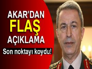 Genelkurmay Başkanı Akar'dan flaş mesaj