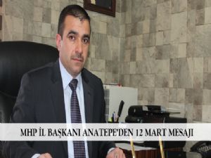  MHP İL BAŞKANI ANATEPE'DEN 12 MART MESAJI 