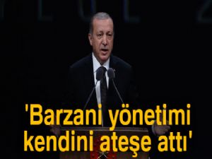 Erdoğan: 'Barzani yönetimi kendini ateşe attı'