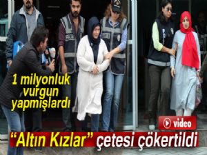 107 kişiden 1 milyonluk vurgun yapan 'Altın Kızlar' çetesi çökertildi