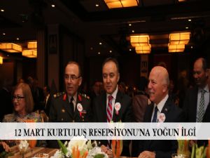 12 MART KURTULUŞ RESEPSİYONU'NA YOĞUN İLGİ