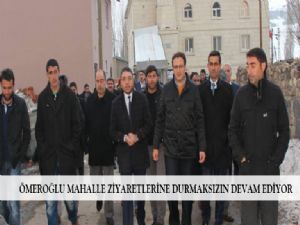 ÖMEROĞLU MAHALLE ZİYARETLERİNE DURMAKSIZIN DEVAM EDİYOR