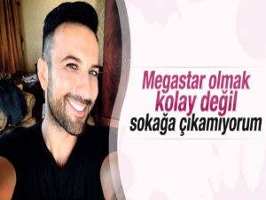 Tarkan: Sokakta yürüyemiyorum