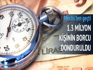 1.3 milyon kişinin borcu donduruldu!