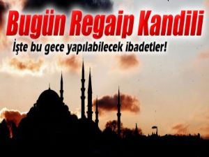 Bugün Regaip Kandili!