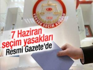 7 Haziran seçim yasakları Resmi Gazete'de