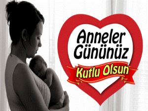 Anneler Günü'nüz kutlu olsun