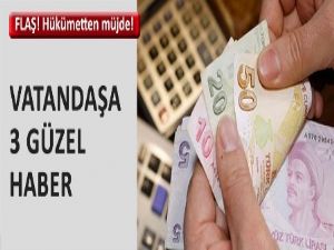 Vatandaşa 3 güzel haber birden