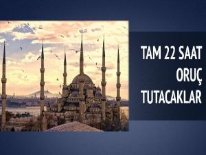 O ülke tam 22 saat oruç tutacak