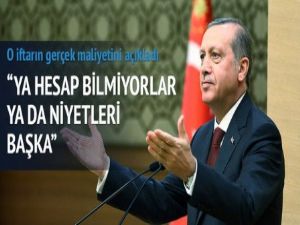 Erdoğan: Ya hesap bilmiyorlar ya da niyetleri başka