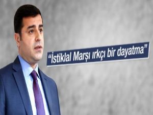 Demirtaş: İstiklal Marşı ırkçı bir dayatma olmamalı