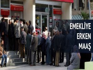 Emeklinin gözü erken maaşta