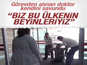 Görevden alınan dokton kendini savundu