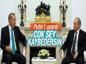 Cumhurbaşkanı Erdoğan'dan Putin'e uyarı geldi