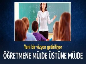 Öğretmenlere çok sayıda müjde geliyor