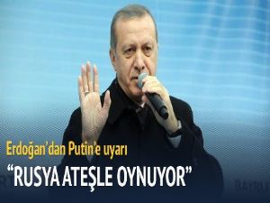 'Rusya ateşle oynuyor'