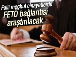 Faili meçhul cinayetlerde FETÖ bağlantısı araştırılacak