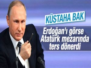 Putin: Atatürk herhalde mezarında ters dönmüştür