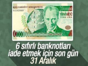 6 sıfırlı banknotları iade etmek için son gün: 31 Aralık