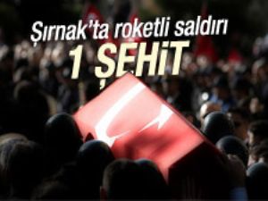 Şırnak'ta roketli saldırı: 1 şehit