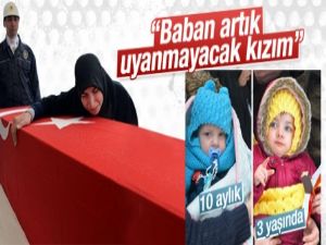 Şehit eşinden kızına: Baban artık uyanmayacak kızım