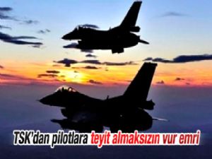 TSK'dan pilotlara vur emri verildi